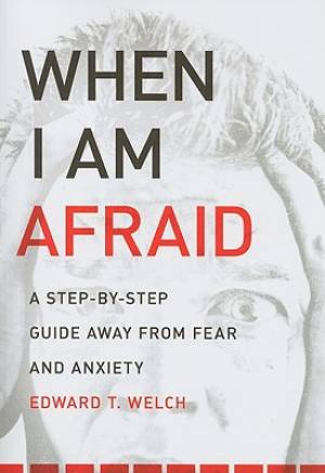 When I Am Afraid By Edward T Welch (Paperback) 9781935273158