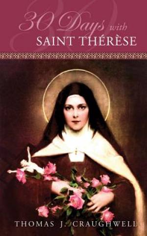 30 Days with Saint Therese By Thomas J Craughwell (Paperback)