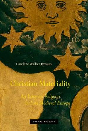 Christian Materiality By Caroline Walker Bynum (Paperback)