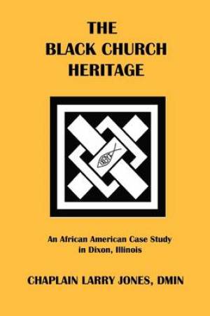 The Black Church Heritage By Larry Jones (Paperback) 9781935434344