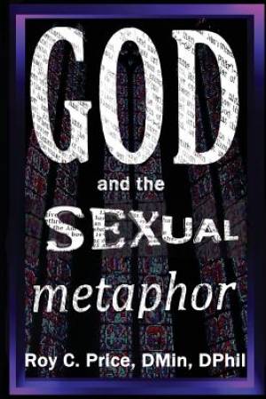 GOD and the SEXUAL METAPHOR By Roy C Price (Paperback) 9781935434771