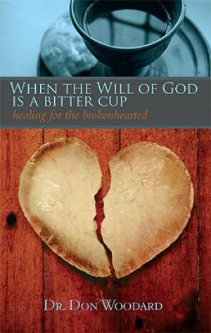 When The Will Of God Is A Bitter Cup By Don Woodard (Paperback)