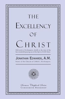 The Excellency of Christ By Edwards Jonathan (Paperback) 9781935626466