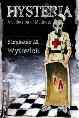 Hysteria A Collection of Madness By Stephanie M Wytovich (Paperback)