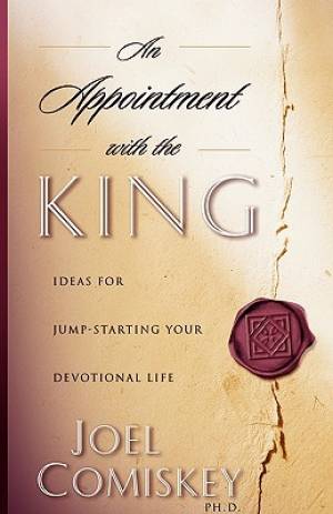 An Appointment with the King Ideas for Jump-starting Your Devotional