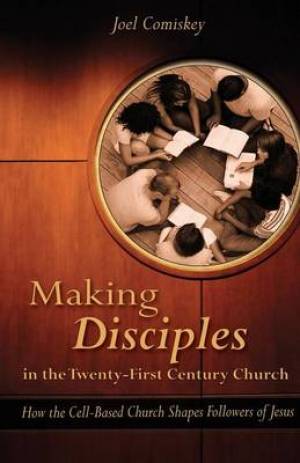 Making Disciples in the Twenty-First Century Church By Joel Comiskey