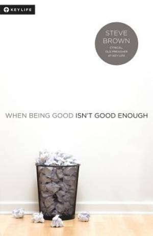 When Being Good Isn't Good Enough By Steve Brown (Paperback)