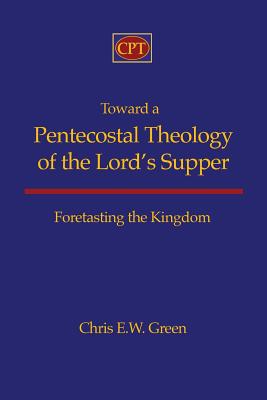 Toward a Pentecostal Theology of the Lord's Supper Foretasting the Ki