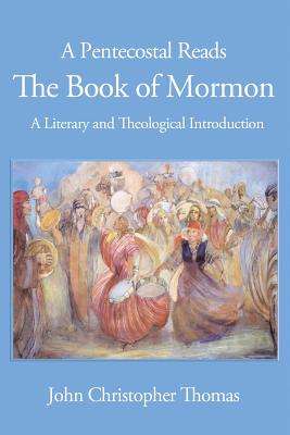 A Pentecostal Reads the Book of Mormon A Literary and Theological Int