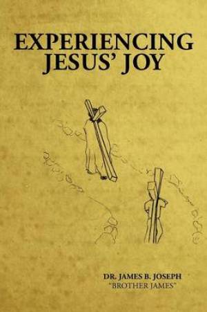 Experiencing Jesus' Joy By James B Joseph (Paperback) 9781935986140