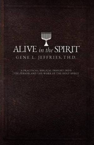 Alive in the Spirit By Gene L Jeffries (Paperback) 9781935986300