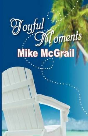 Joyful Moments By Mike Mc Grail (Paperback) 9781936051557