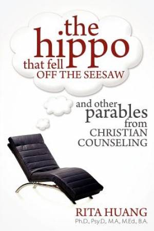 The Hippo That Fell Off The Seesaw and Other Parables From Christian C