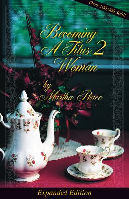 Becoming a Titus 2 Woman Expanded By Peace Martha (Paperback)