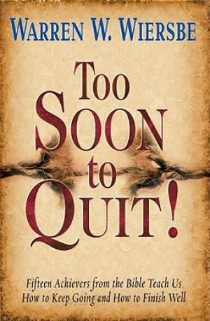 Too Soon To Quit By Wiersbe Warren W (Paperback) 9781936143009