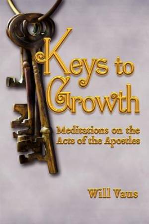 Keys to Growth Meditations on the Acts of the Apostles By Will Vaus