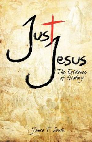 Just Jesus By James T South (Paperback) 9781936341429