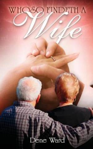 Whoso Findeth a Wife By Dene Ward (Paperback) 9781936341702