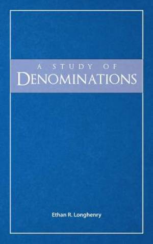 A Study of Denominations By Ethan R Longhenry (Hardback) 9781936341795