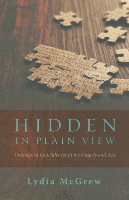 Hidden in Plain View Undesigned Coincidences in the Gospels and Acts