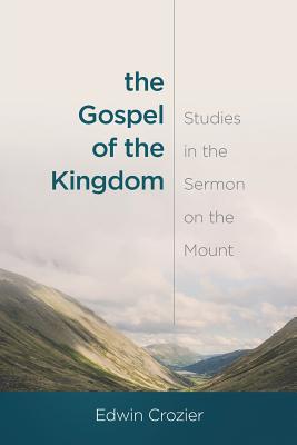 The Gospel of the Kingdom Studies in the Sermon on the Mount