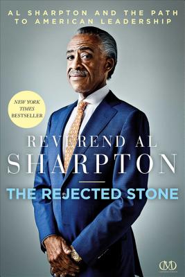 Rejected Stone Al Sharpton and the Path to American Leadership