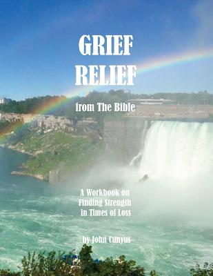 Grief Relief from the Bible A Workbook on Finding Strength in Times o