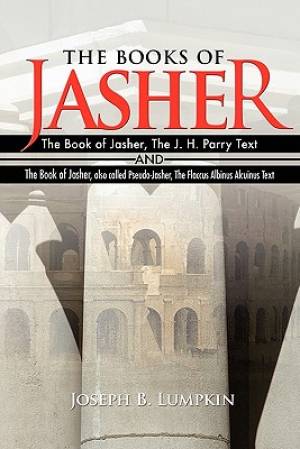 The Books of Jasher The Book of Jasher The J H Parry Text And T