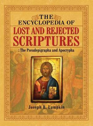 The Encyclopedia of Lost and Rejected Scriptures The Pseudepigrapha a