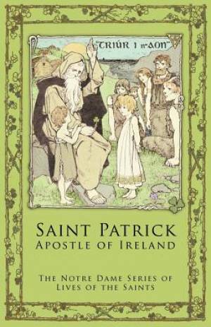 St Patrick Apostle of Ireland By Notre Dame Series Lives of the Saints