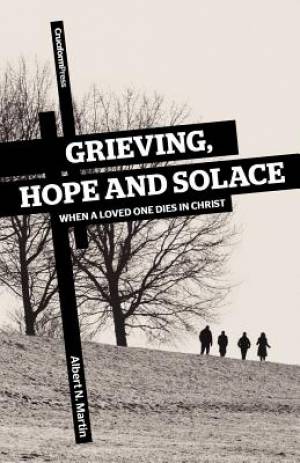 Grieving Hope and Solace By Albert N Martin (Paperback) 9781936760268