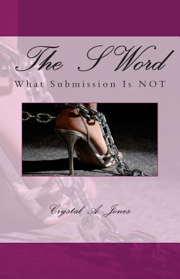 The S Word What Submission is Not By Jones Crystal A (Paperback)