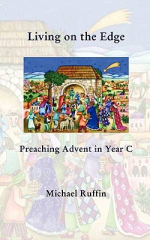 Living on the Edge Preaching Advent in Year C By Michael Ruffin