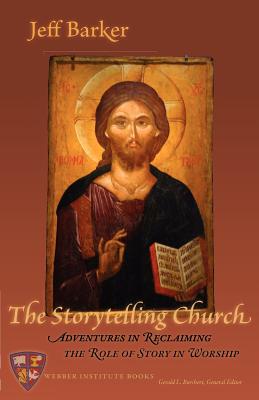 The Storytelling Church Adventures in Reclaiming the Role of Story in