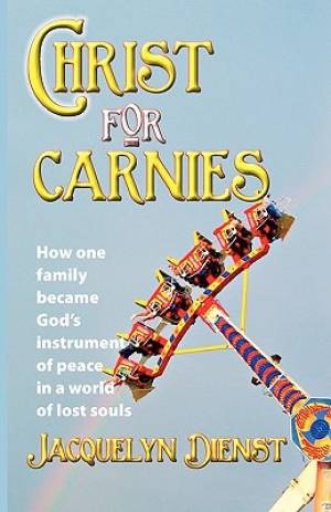 Christ for Carnies How one family became God's instrument of peac