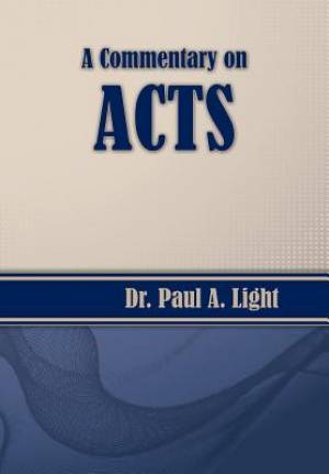 A Commentary on Acts By Paul a Light (Paperback) 9781937129965