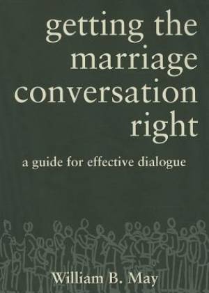 Getting the Marriage Conversation Right A Guide for Effective Dialogu