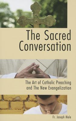 The Sacred Conversation The Art of Catholic Preaching and the New Eva