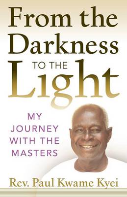 From the Darkness to the Light By Paul Kwame Kyei (Paperback)