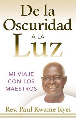 de La Oscuridad a la Luz By Paul Kwame Kyei (Paperback) 9781937217082