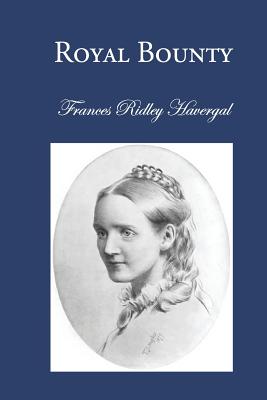 Royal Bounty By Havergal Frances Ridley (Paperback) 9781937236083