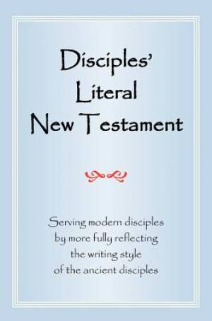 Disciples' Literal New Testament Serving Modern Disciples by More Ful