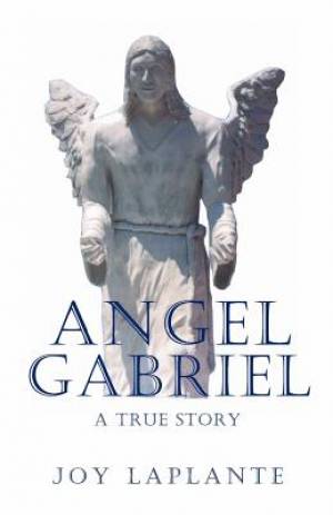 Angel Gabrel - A True Story By Joy Laplante (Paperback) 9781937376215