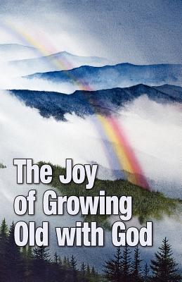 The Joy of Growing Old with God (Paperback) 9781937449148