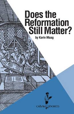 Does the Reformation Still Matter By Karin Maag (Paperback)