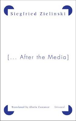 After the Media By Siegfried Zielinski (Paperback) 9781937561161