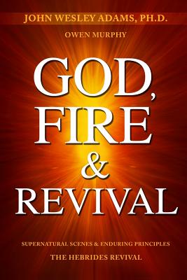 God Fire & Revival Supernatural Scenes & Enduring Principles The Heb