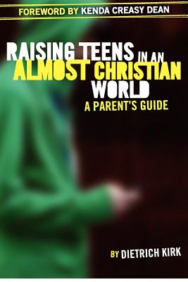 Raising Teens in an Almost Christian World A Parent's Guide