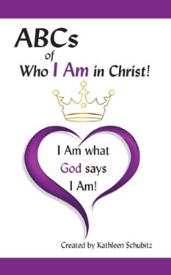 ABCs of Who I Am in Christ I Am What God Says I Am (Paperback)