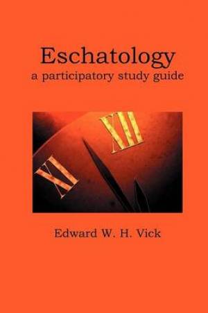 Eschatology By Edward W H Vick (Paperback) 9781938434105